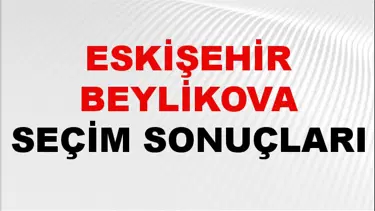 Eskişehir BEYLİKOVA Seçim Sonuçları 2024 Canlı: 31 Mart 2024 Türkiye BEYLİKOVA Yerel Seçim Sonucu ve YSK Oy Sonuçları Son Dakika