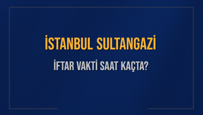 İSTANBUL SULTANGAZİ İFTAR VAKTİ SAAT KAÇTA OKUNUYOR? SULTANGAZİ İçin İftar Saatleri Ne Kadar Kaldı? SULTANGAZİ İftar Vakitleri Kaç Dakika Var? Diyanet 1 Mart 2025 SULTANGAZİ  Akşam Ezanı Bugün Ne Zaman Okunacak?