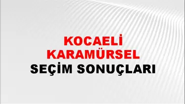Kocaeli KARAMÜRSEL Seçim Sonuçları - 28 Mayıs 2023 Türkiye Cumhurbaşkanlığı Kocaeli KARAMÜRSEL Seçim Sonucu ve Oy Sonuçları
