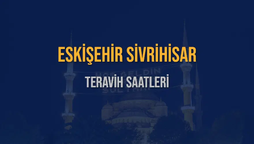 ESKİŞEHİR SİVRİHİSAR TERAVİH SAATLERİ 5
