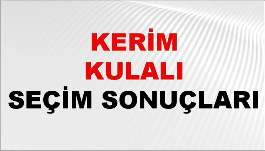 Kerim Kulalı Seçim Sonuçları - 31 Mart 2024 Yerel Seçim Sonuçları Kerim Kulalı Seçim Sonuçları - 31 Mart 2024 Yerel Seçim Sonuçları