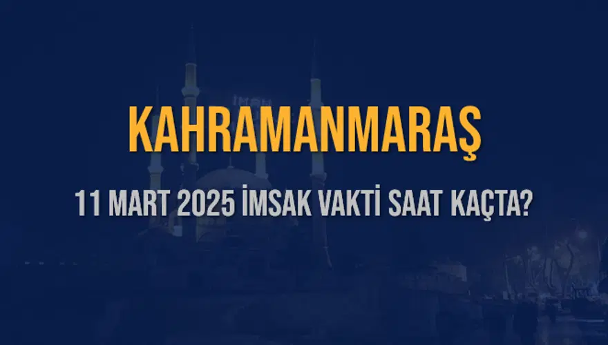 11 Mart 2025 KAHRAMANMARAŞ İMSAK VAKTİ SAAT KAÇTA? 3