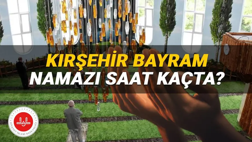 Kırşehir bayram namazı saati 2025: Kırşehir'de bayram namazı saat kaçta kılınacak? İşte, Diyanet namaz vakitleri 