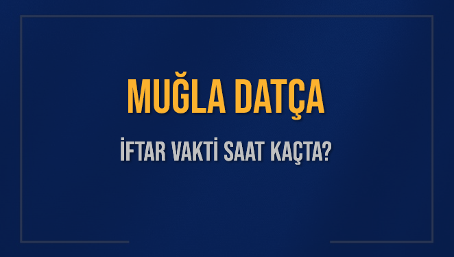 MUĞLA DATÇA İFTAR VAKTİ SAAT KAÇTA OKUNUYOR? DATÇA İçin İftar Saatleri Ne Kadar Kaldı? DATÇA İftar Vakitleri Kaç Dakika Var? Diyanet 1 Mart 2025 DATÇA  Akşam Ezanı Bugün Ne Zaman Okunacak?