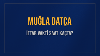 MUĞLA DATÇA İFTAR VAKTİ SAAT KAÇTA OKUNUYOR? DATÇA İçin İftar Saatleri Ne Kadar Kaldı? DATÇA İftar Vakitleri Kaç Dakika Var? Diyanet 1 Mart 2025 DATÇA  Akşam Ezanı Bugün Ne Zaman Okunacak?