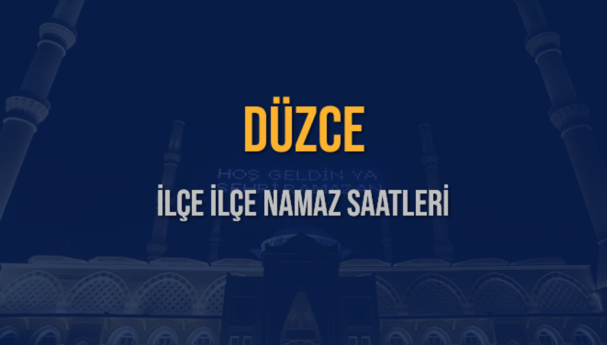 İLÇE  İLÇE DÜZCE NAMAZ SAATLERİ 5