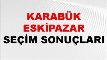 Karabük ESKİPAZAR Seçim Sonuçları 2024 Canlı: 31 Mart 2024 Türkiye ESKİPAZAR Yerel Seçim Sonucu ve YSK Oy Sonuçları Son Dakika