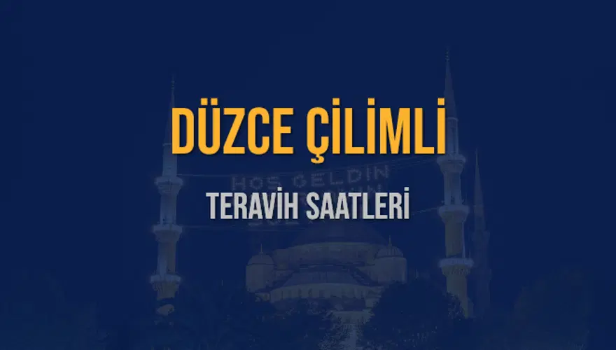 DÜZCE ÇİLİMLİ TERAVİH SAATLERİ 5