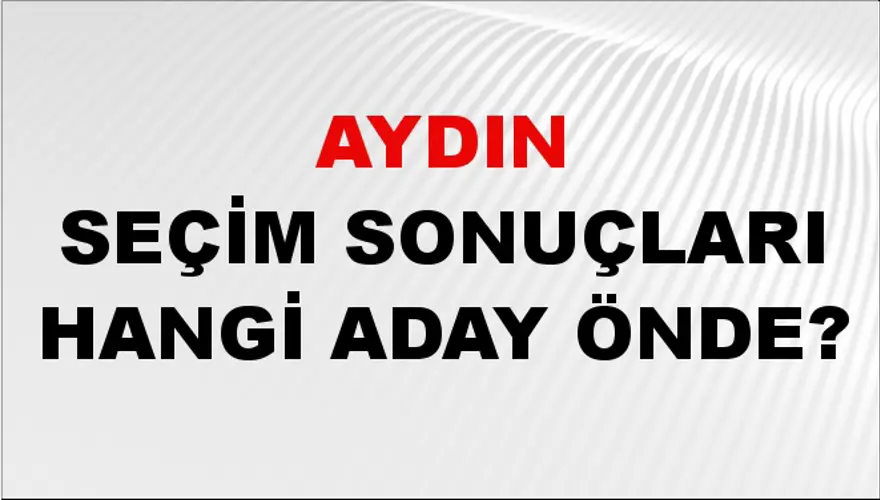 31 Mart 2024 AYDIN Seçim Sonuçları Hangi Aday Önde? 2