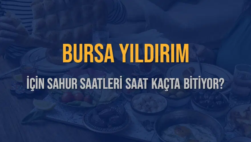 BURSA YILDIRIM İÇİN SAHUR SAATLERİ SAAT KAÇTA BİTİYOR? 2 BURSA YILDIRIM İÇİN SAHUR SAATLERİ SAAT KAÇTA BİTİYOR? 2
