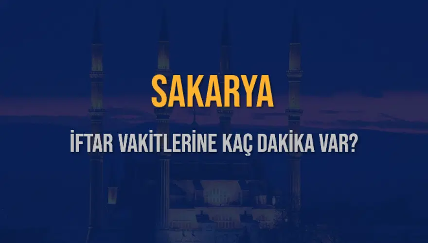 SAKARYA İFTAR VAKİTLERİNE KAÇ DAKİKA VAR? 2 SAKARYA İFTAR VAKİTLERİNE KAÇ DAKİKA VAR? 2