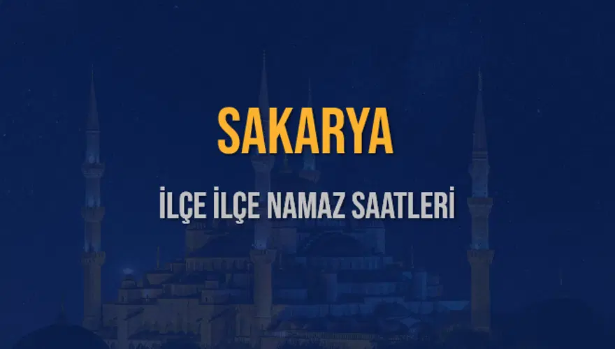 İLÇE İLÇE SAKARYA NAMAZ SAATLERİ 6 İLÇE İLÇE SAKARYA NAMAZ SAATLERİ 6
