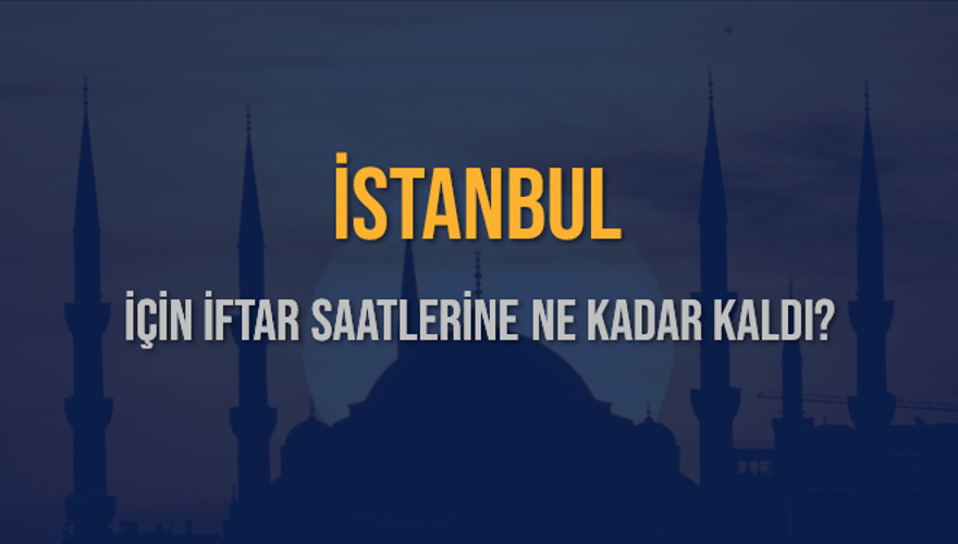 İSTANBUL İÇİN İFTAR SAATLERİNE NE KADAR KALDI? 1