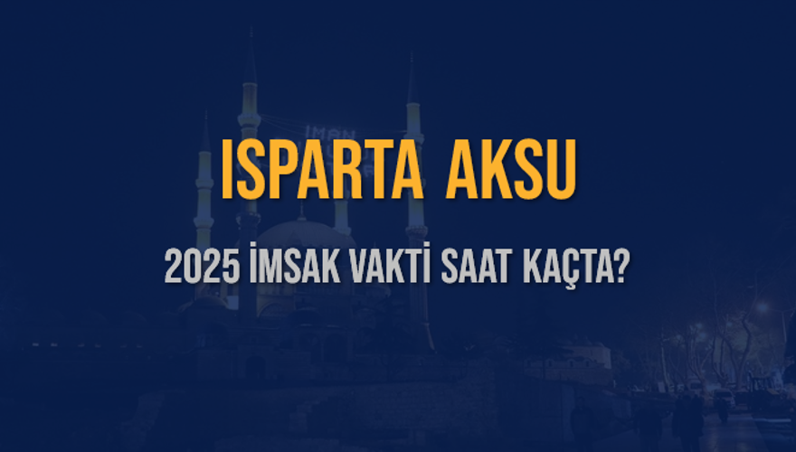 2025 ISPARTA AKSU İMSAK VAKTİ SAAT KAÇTA? 3