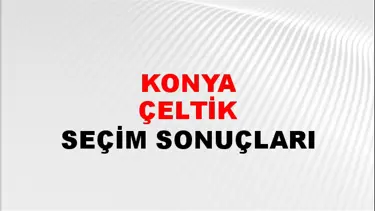 Konya ÇELTİK Seçim Sonuçları - 28 Mayıs 2023 Türkiye Cumhurbaşkanlığı Konya ÇELTİK Seçim Sonucu ve Oy Sonuçları