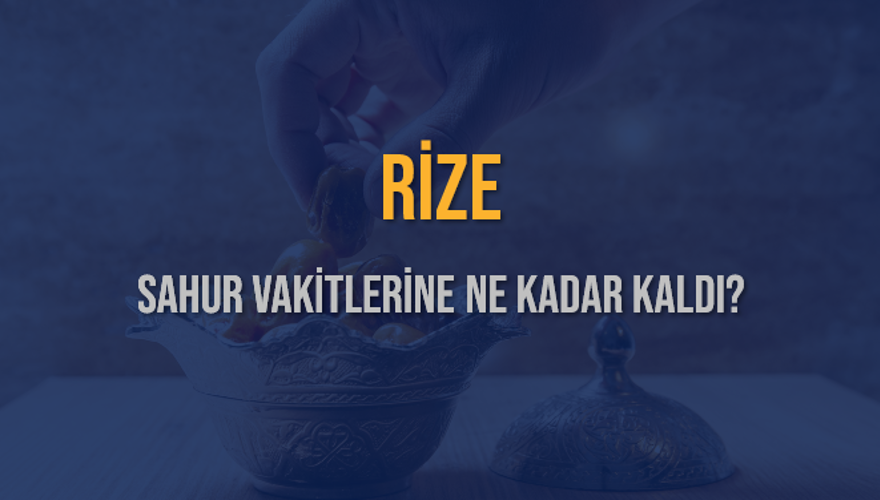 RİZE SAHUR VAKİTLERİNE NE KADAR KALDI? 1