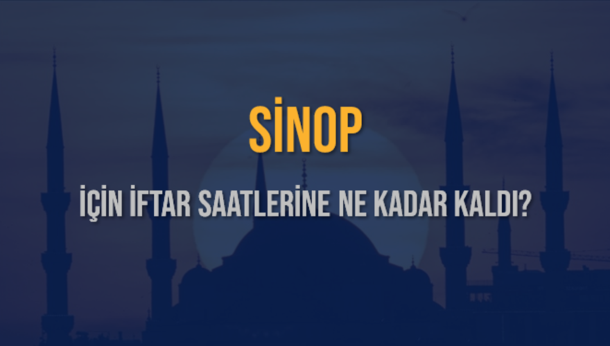 SİNOP İÇİN İFTAR SAATLERİNE NE KADAR KALDI? 1