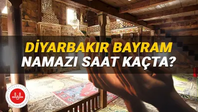 Diyarbakır bayram namazı saati 2025: Diyarbakır'da bayram namazı saat kaçta? (Diyanet Kurban Bayramı namazı vakitleri)