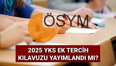 YKS ek tercih (yerleştirme) kılavuzu 2025: YKS ek tercihler başladı mı, ne zaman başlayacak? Gözler ÖSYM'ye çevrildi