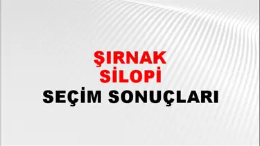 Şırnak SİLOPİ Seçim Sonuçları - 28 Mayıs 2023 Türkiye Cumhurbaşkanlığı Şırnak SİLOPİ Seçim Sonucu ve Oy Sonuçları