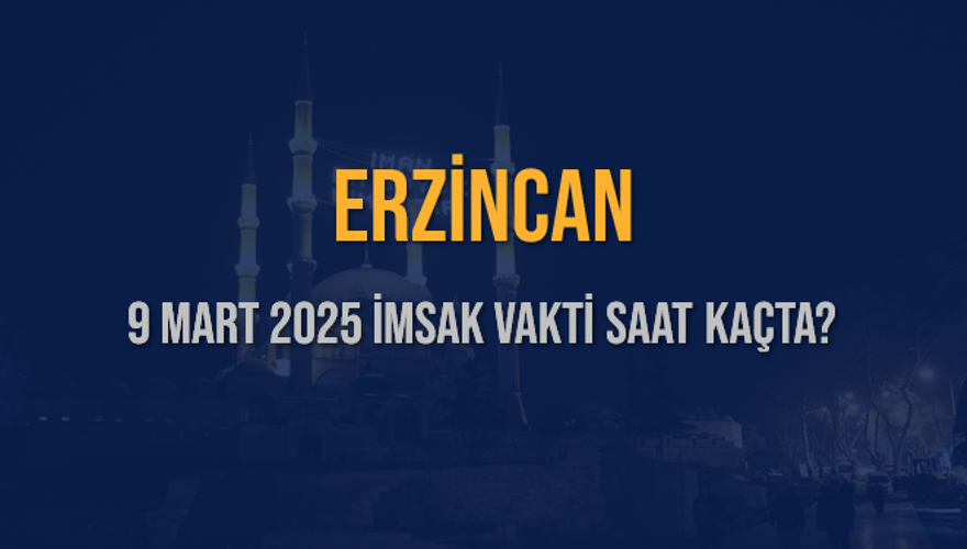 9 Mart 2025 ERZİNCAN İMSAK VAKTİ SAAT KAÇTA? 3