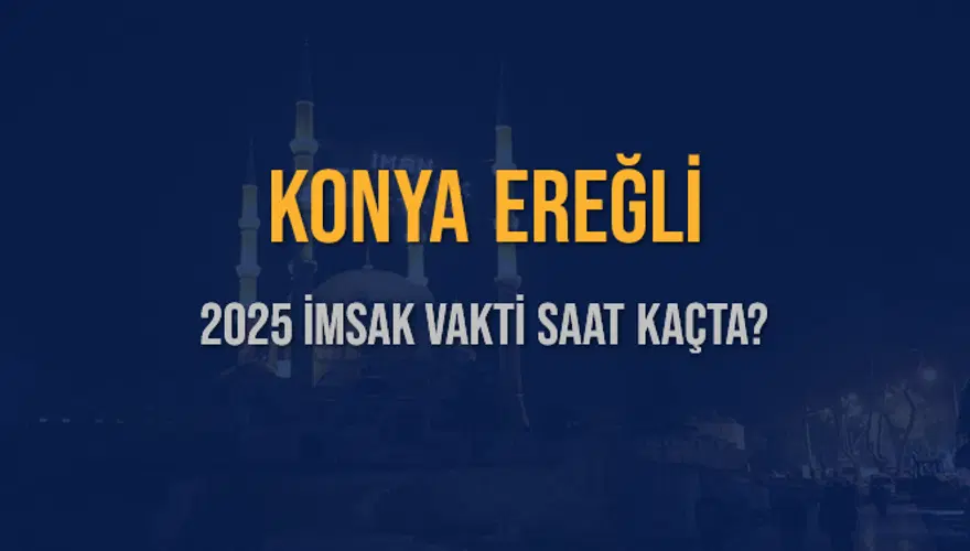 2025 KONYA EREĞLİ İMSAK VAKTİ SAAT KAÇTA? 3