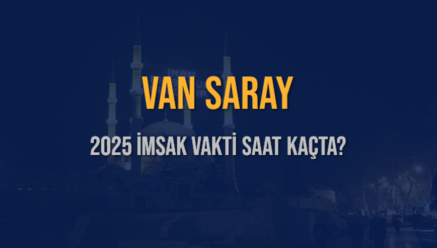 2025 VAN SARAY İMSAK VAKTİ SAAT KAÇTA? 3