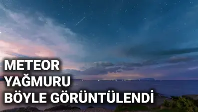Ursid Meteor Yağmuru böyle görüntülendi