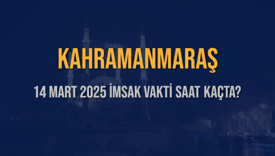 14 Mart 2025 KAHRAMANMARAŞ İMSAK VAKTİ SAAT KAÇTA? 3 14 Mart 2025 KAHRAMANMARAŞ İMSAK VAKTİ SAAT KAÇTA? 3