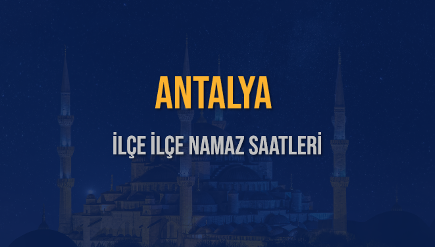 İLÇE İLÇE ANTALYA NAMAZ SAATLERİ 6 İLÇE İLÇE ANTALYA NAMAZ SAATLERİ 6