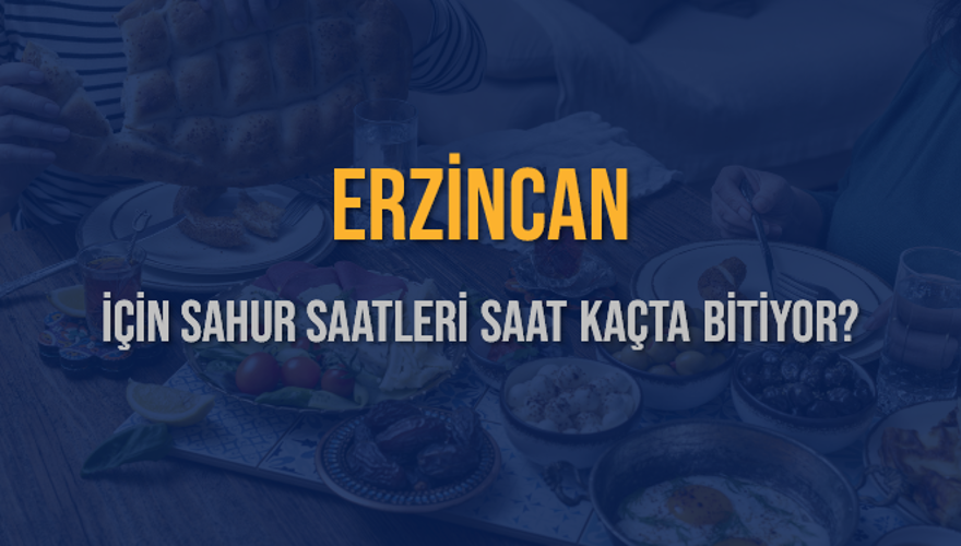 ERZİNCAN İÇİN SAHUR SAATLERİ SAAT KAÇTA BİTİYOR? 2