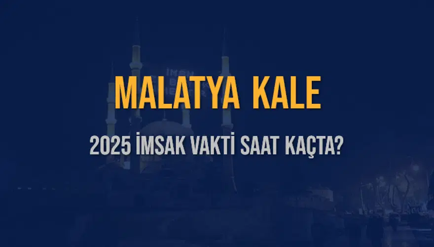 2025 MALATYA KALE İMSAK VAKTİ SAAT KAÇTA? 3