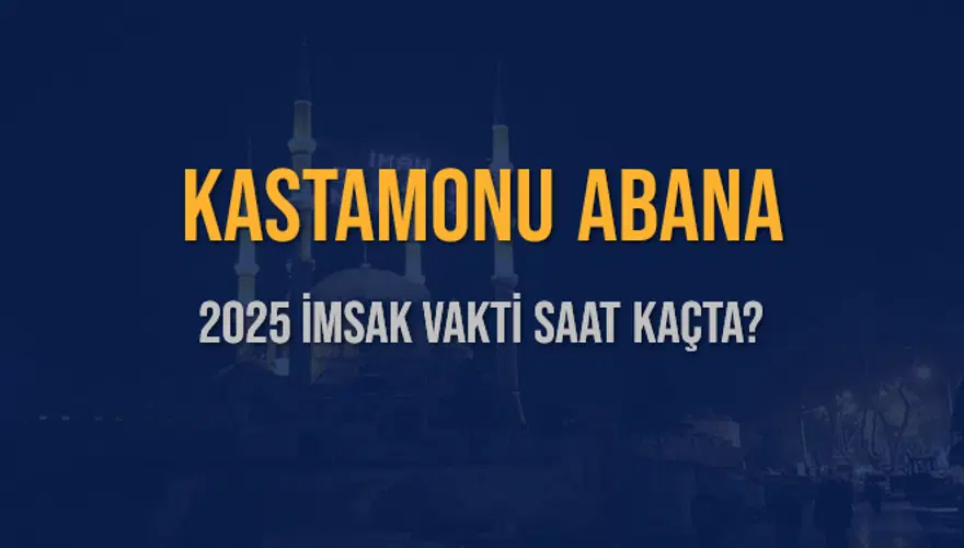 2025 KASTAMONU ABANA İMSAK VAKTİ SAAT KAÇTA? 3 2025 KASTAMONU ABANA İMSAK VAKTİ SAAT KAÇTA? 3