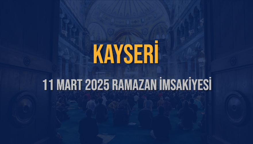 11 Mart 2025 KAYSERİ RAMAZAN İMSAKİYESİ 3