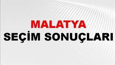 Malatya Seçim Sonuçları 2024: Malatya Belediye Seçim Sonuçlarını Kim Kazandı? Malatya İlçe İlçe Yerel Seçim Sonuçları