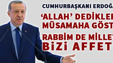 Cumhurbaşkanı Erdoğan: Rabbim de milletim de bizi affetsin