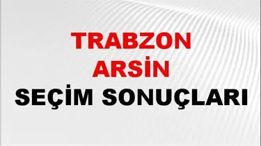 Trabzon ARSİN Seçim Sonuçları 2024 Canlı: 31 Mart 2024 Türkiye ARSİN Yerel Seçim Sonucu ve YSK Oy Sonuçları Son Dakika