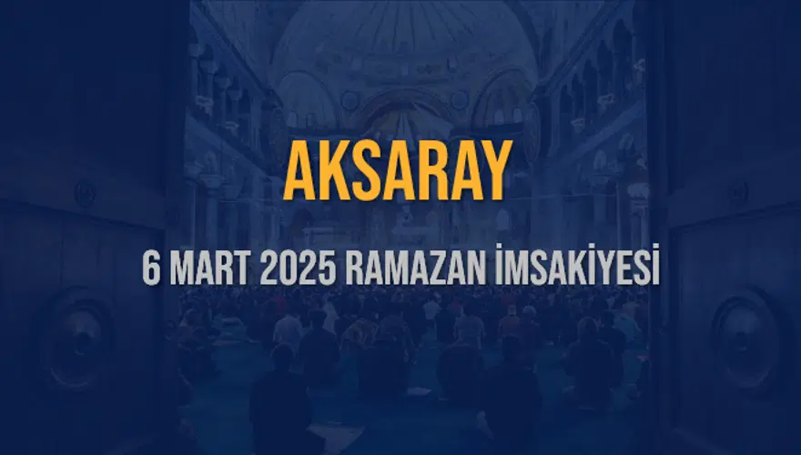 6 Mart 2025 AKSARAY RAMAZAN İMSAKİYESİ 3 6 Mart 2025 AKSARAY RAMAZAN İMSAKİYESİ 3