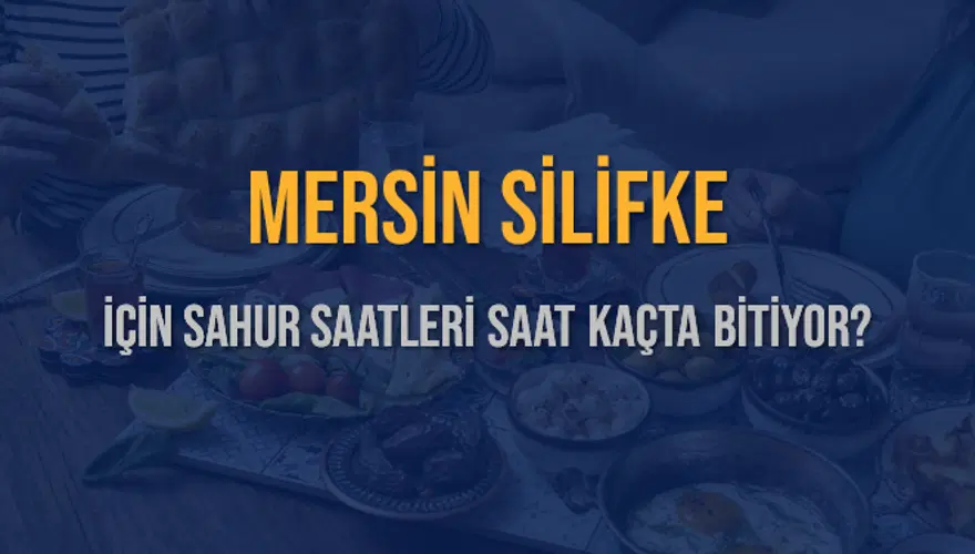 MERSİN SİLİFKE İÇİN SAHUR SAATLERİ SAAT KAÇTA BİTİYOR? 2