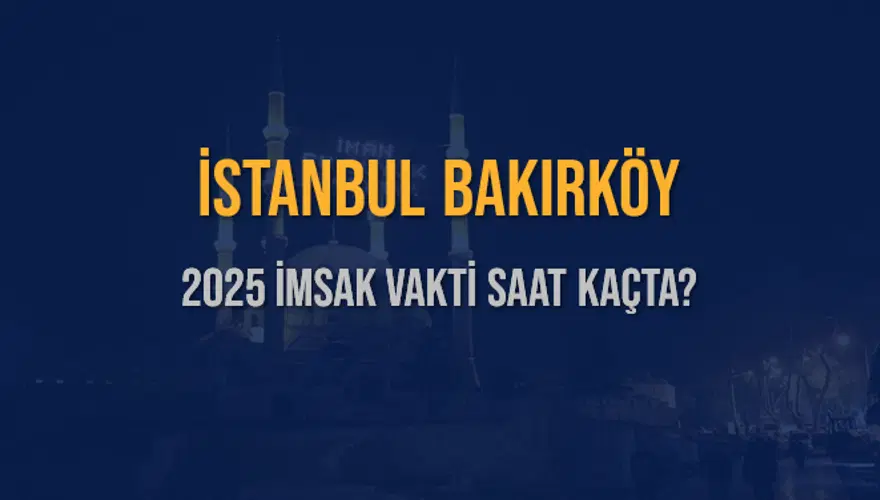 2025 İSTANBUL BAKIRKÖY İMSAK VAKTİ SAAT KAÇTA? 3