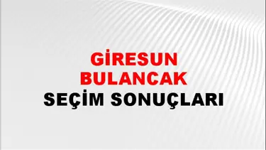 Giresun BULANCAK Seçim Sonuçları - 28 Mayıs 2023 Türkiye Cumhurbaşkanlığı Giresun BULANCAK Seçim Sonucu ve Oy Sonuçları