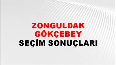 Zonguldak GÖKÇEBEY Seçim Sonuçları - 28 Mayıs 2023 Türkiye Cumhurbaşkanlığı Zonguldak GÖKÇEBEY Seçim Sonucu ve Oy Sonuçları