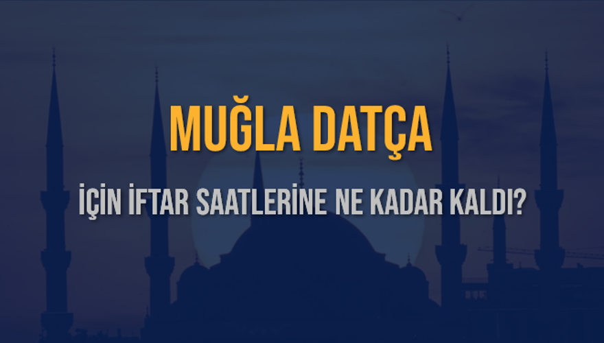 MUĞLA DATÇA İÇİN İFTAR SAATLERİNE NE KADAR KALDI? 1