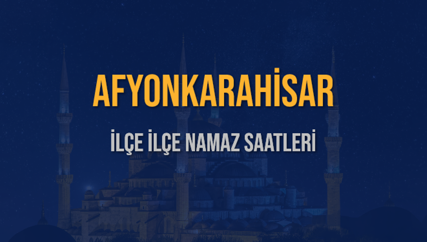 İLÇE İLÇE AFYONKARAHİSAR NAMAZ SAATLERİ 6