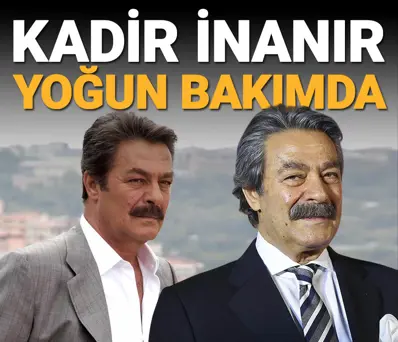 Kadir İnanır yoğun bakıma alındı