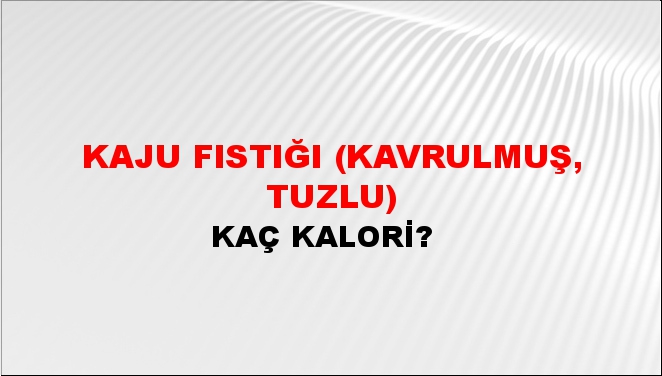 Kaju Fıstığı (Kavrulmuş, tuzlu)