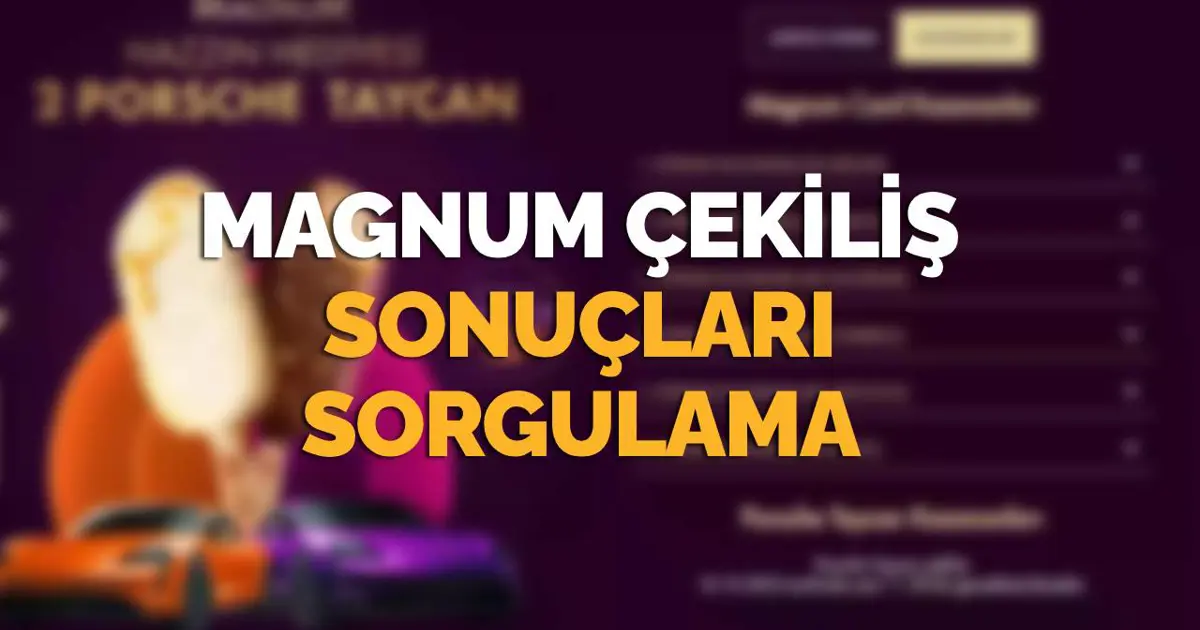 Magnum Porsche çekiliş sonuçları 2025: Magnum Card ve araba çekiliş sonuçları açıklandı mı, nasıl sorgulanır? Asil/yedek talihli sorgulama