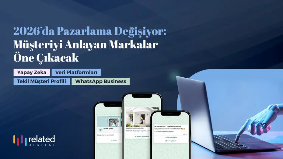 2026’da pazarlama değişiyor: Müşteriyi anlayan markalar öne çıkacak