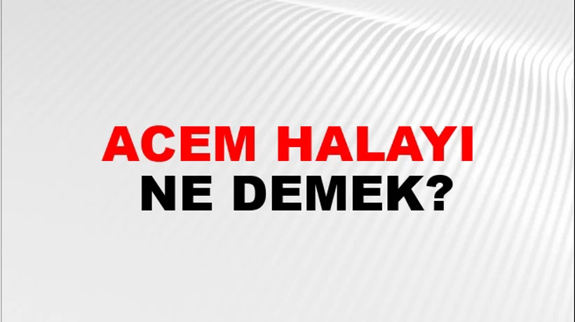 Acem Halayı Acem Halayı