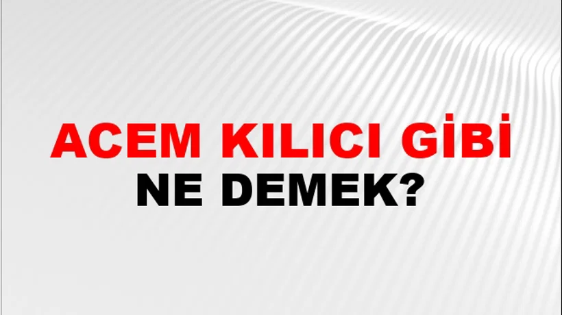 Acem Kılıcı Gibi Acem Kılıcı Gibi